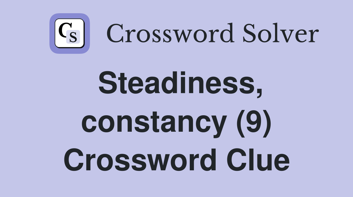 Steadiness, constancy (9) Crossword Clue