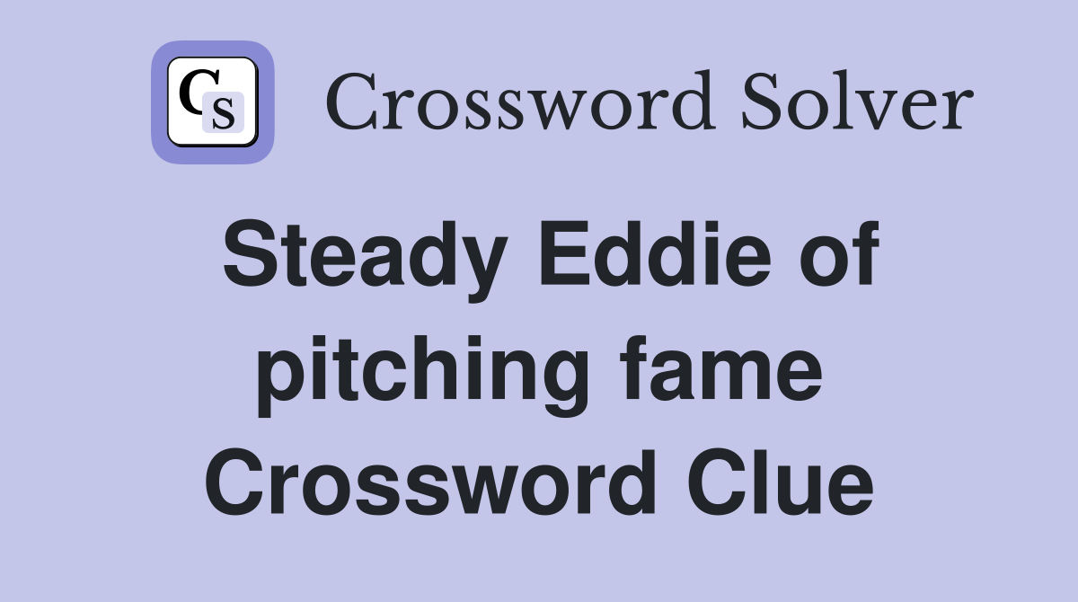 Steady Eddie of pitching fame Crossword Clue