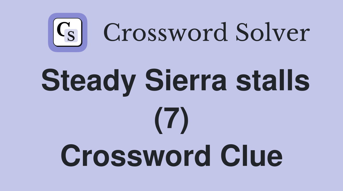 Steady Sierra stalls (7) Crossword Clue