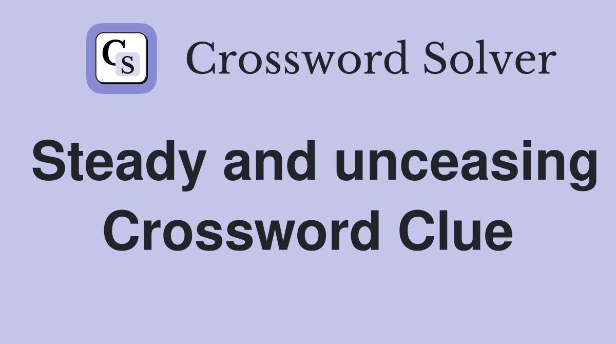 Steady and unceasing Crossword Clue