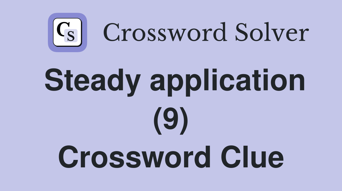 Steady application (9) Crossword Clue