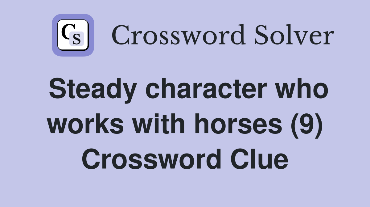 Steady character who works with horses (9) Crossword Clue