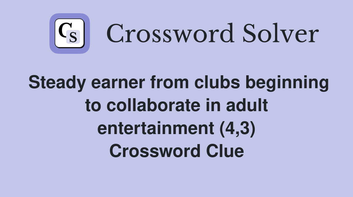 Steady earner from clubs beginning to collaborate in adult entertainment (4,3) Crossword Clue