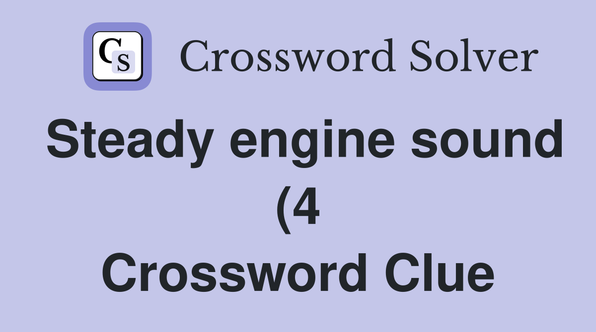 Steady engine sound (4) Crossword Clue Answers Crossword Solver Steady engine sound (4) Crossword Clue Answers Crossword Solver