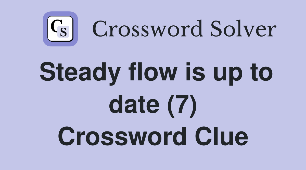 Steady flow is up to date (7) Crossword Clue
