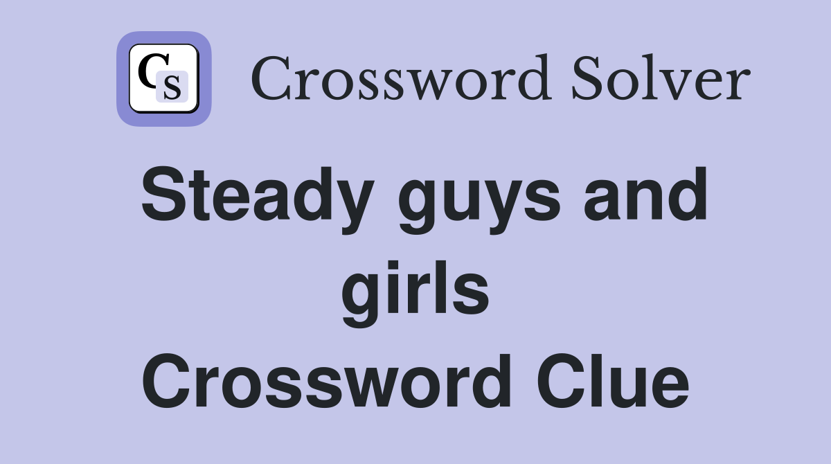 Steady guys and girls Crossword Clue