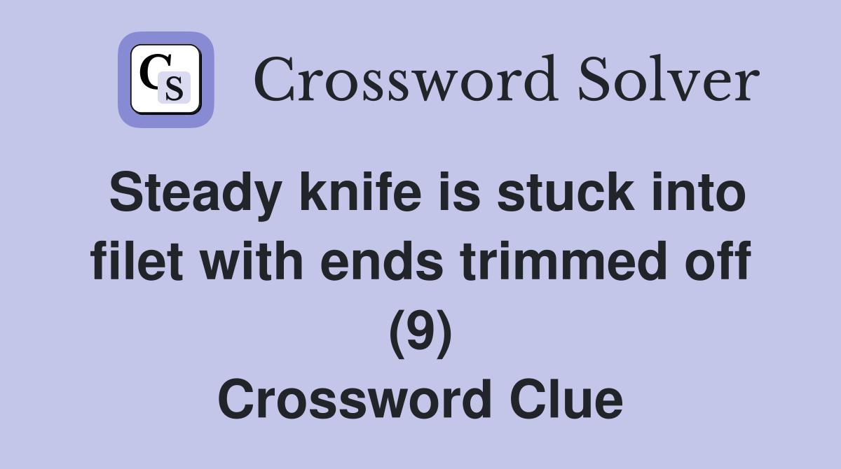 Steady knife is stuck into filet with ends trimmed off (9) Crossword Clue