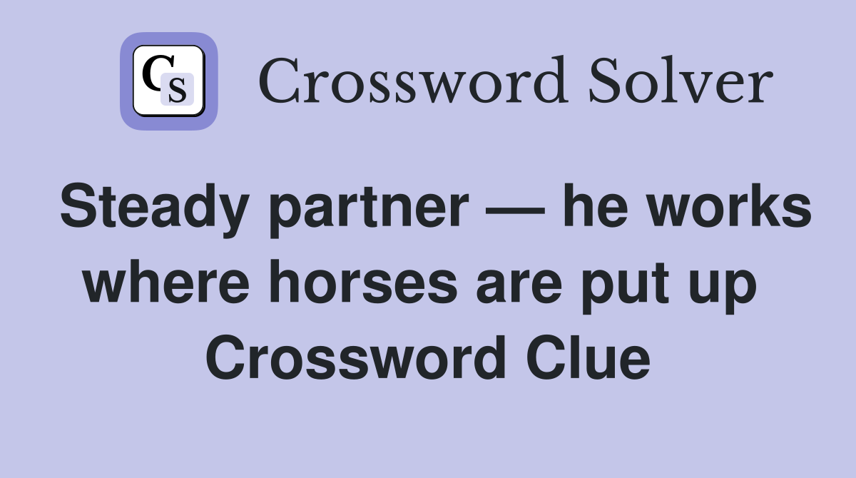 Steady partner — he works where horses are put up  Crossword Clue