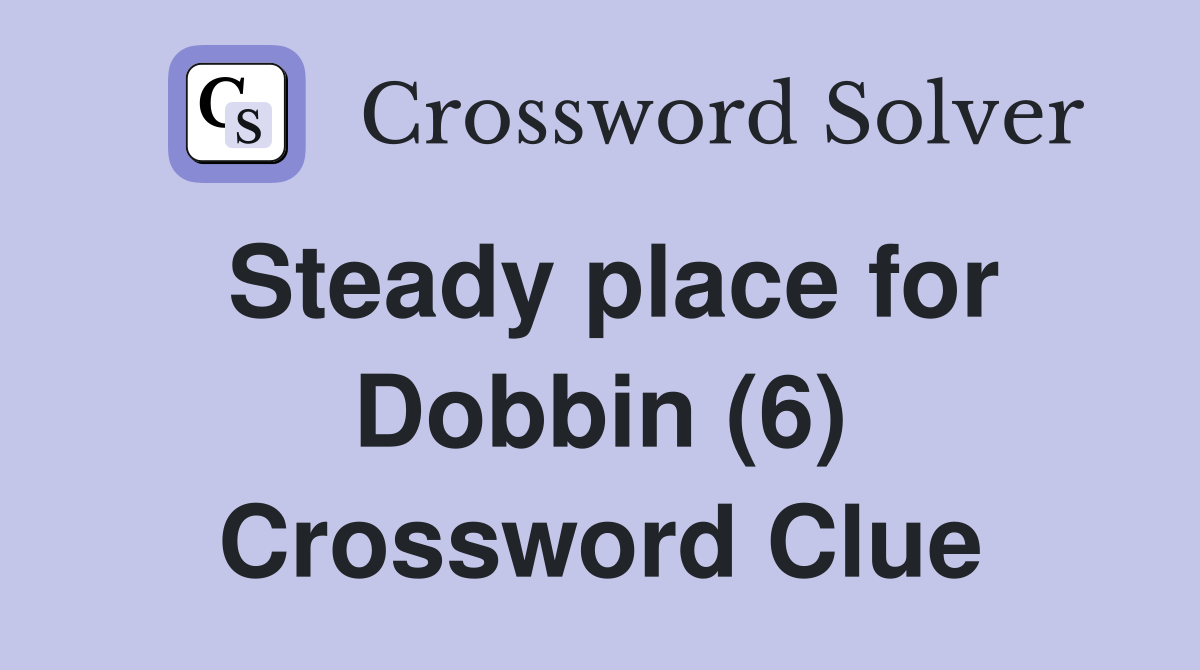 Steady place for Dobbin (6) Crossword Clue