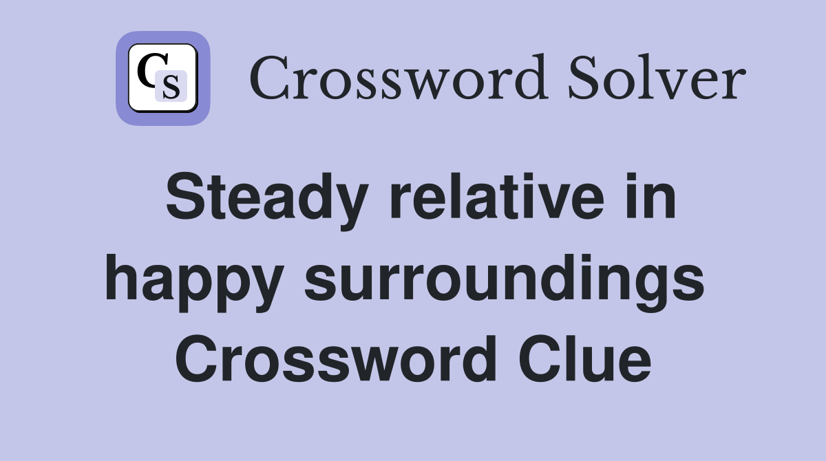 Steady relative in happy surroundings  Crossword Clue