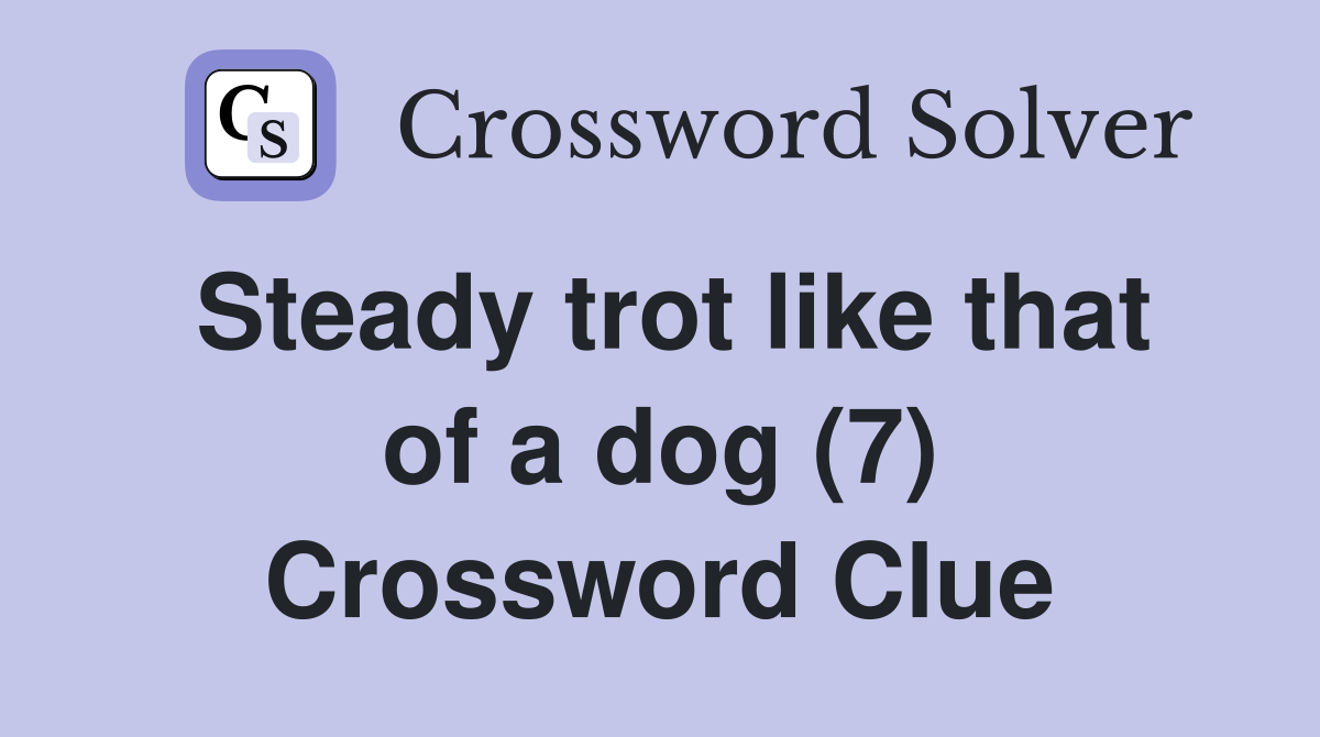 Steady trot like that of a dog (7) Crossword Clue