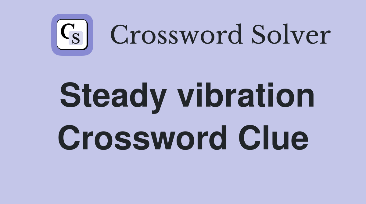 Steady vibration Crossword Clue