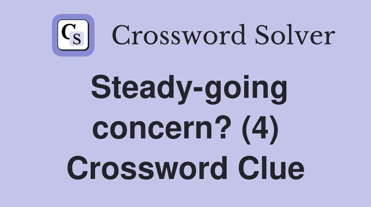 Steady-going concern? (4) Crossword Clue