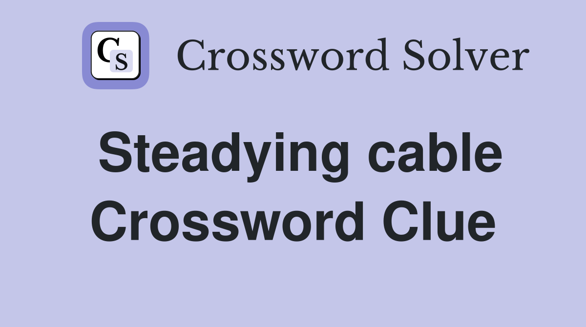 Steadying cable Crossword Clue