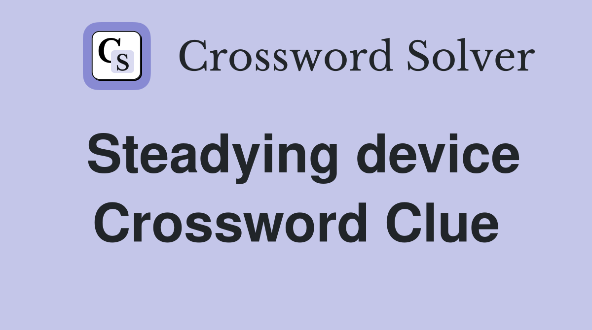 Steadying device Crossword Clue
