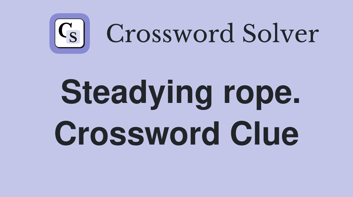 Steadying rope. Crossword Clue