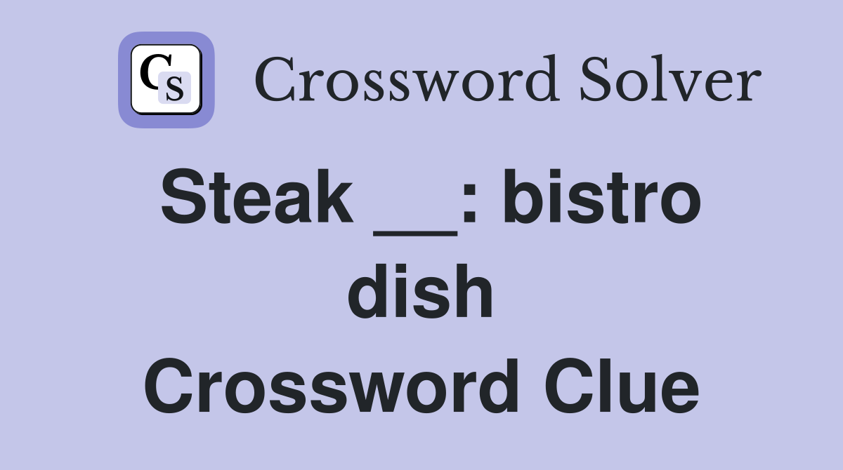 Steak __: bistro dish Crossword Clue