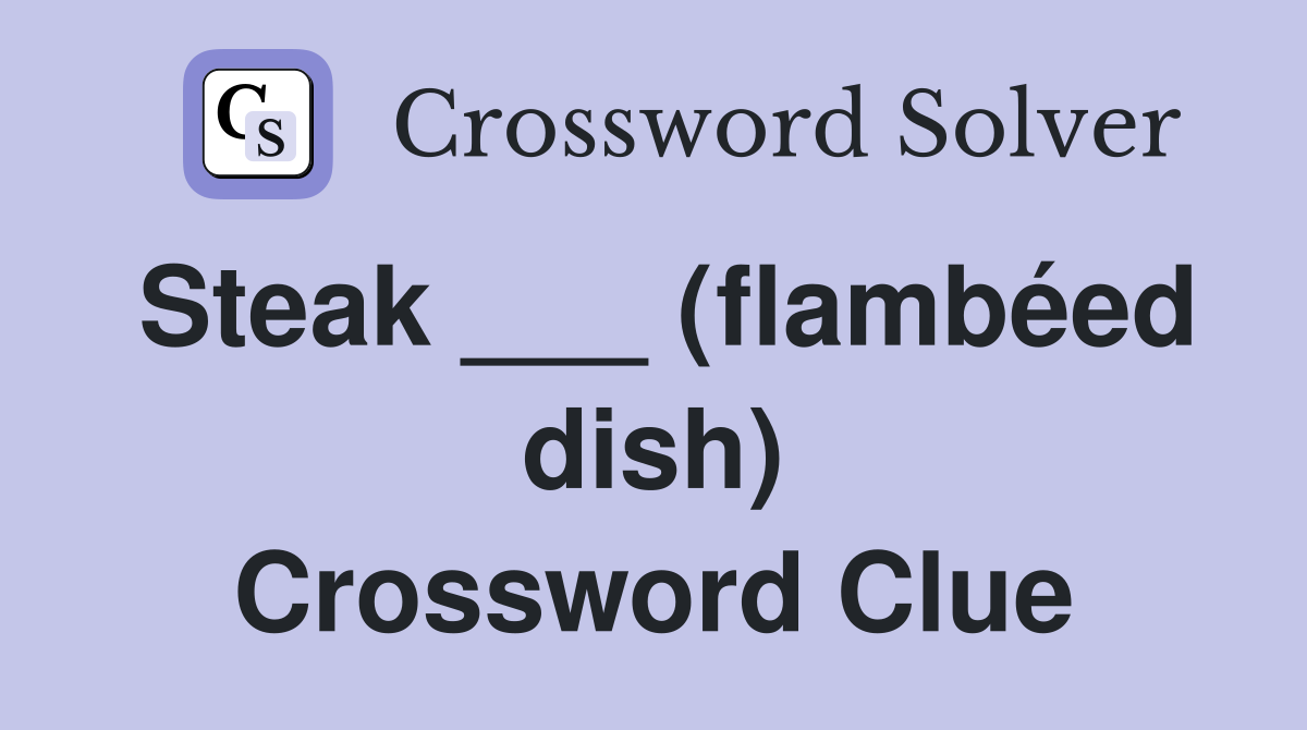 Steak ___ (flambéed dish) Crossword Clue