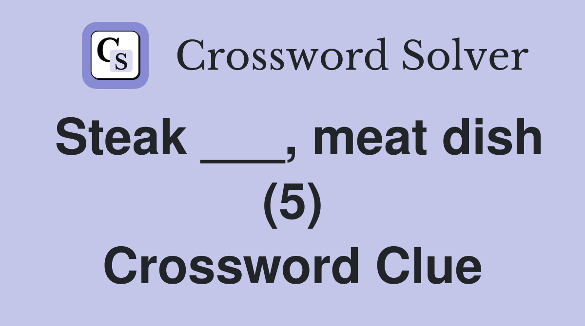 Steak ___, meat dish (5) Crossword Clue