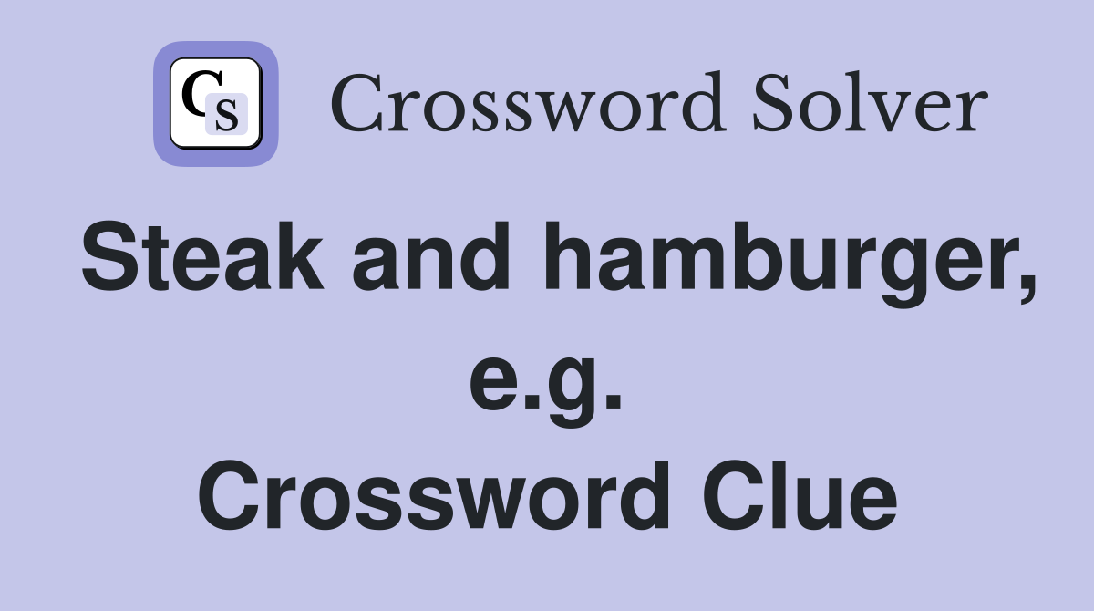 Steak and hamburger, e.g. Crossword Clue
