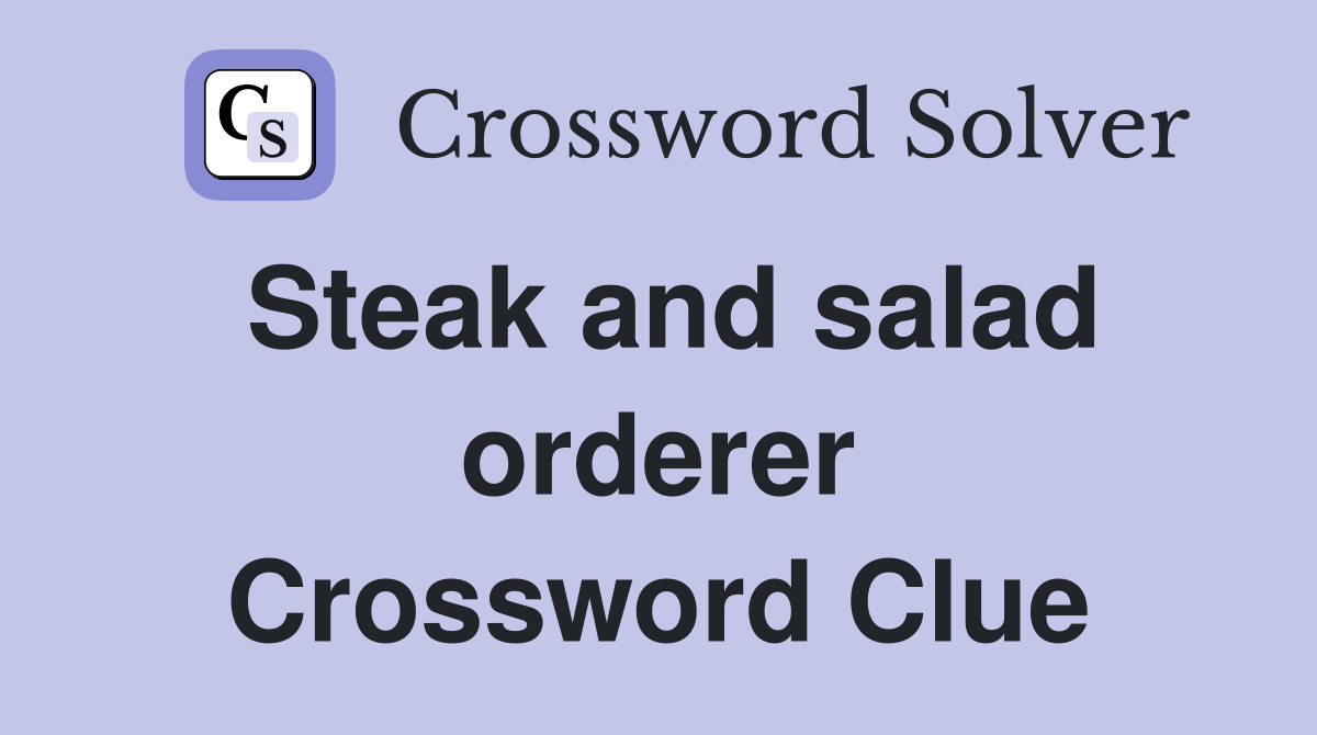 Steak and salad orderer Crossword Clue