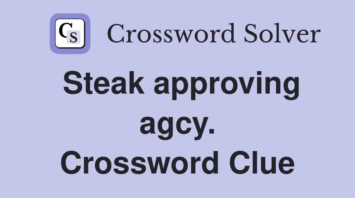 Steak approving agcy. Crossword Clue