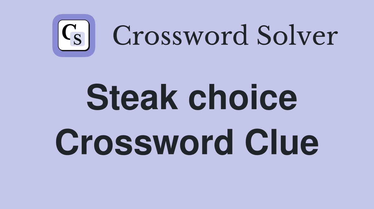 Steak choice Crossword Clue Answers Crossword Solver