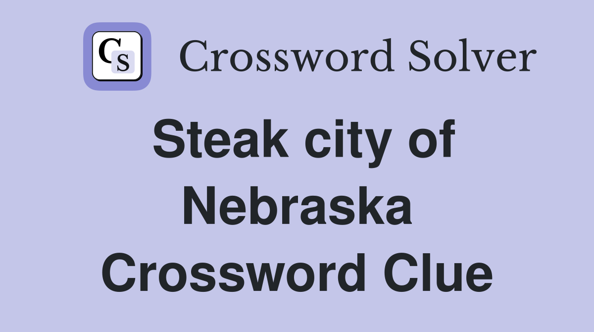 Steak city of Nebraska Crossword Clue