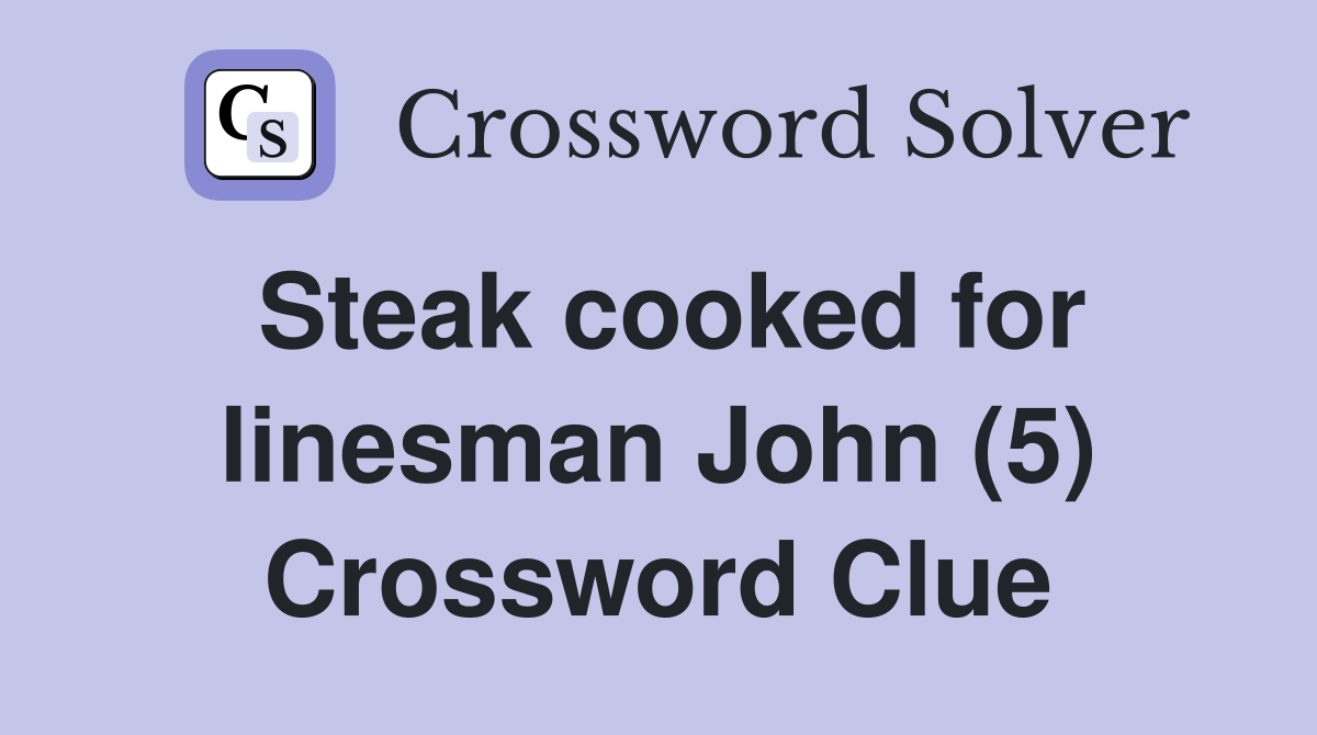 Steak cooked for linesman John (5) Crossword Clue