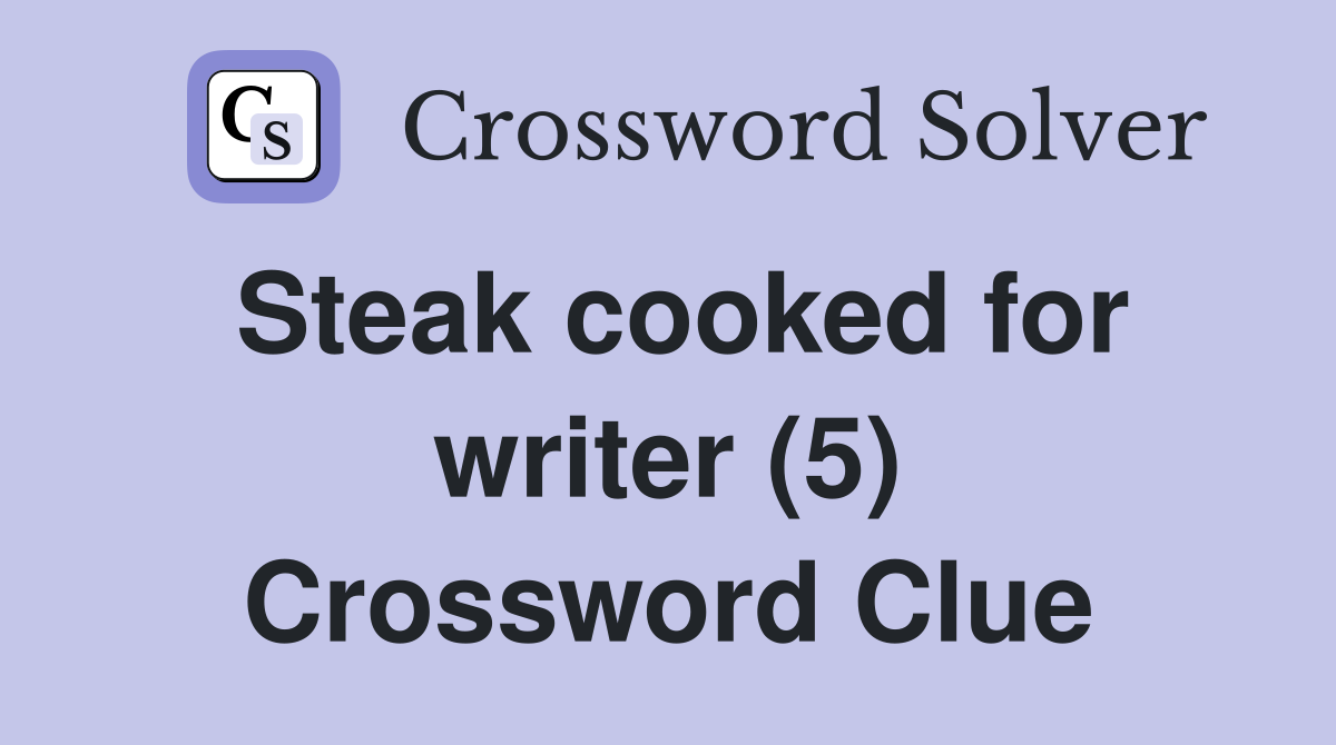 Steak cooked for writer (5) Crossword Clue