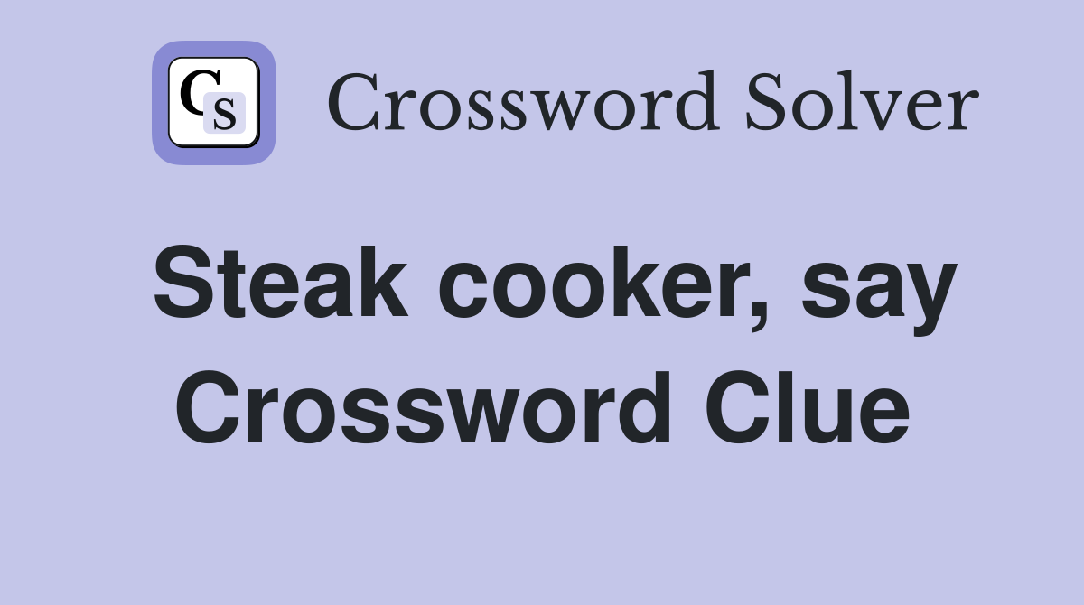 Steak cooker, say Crossword Clue