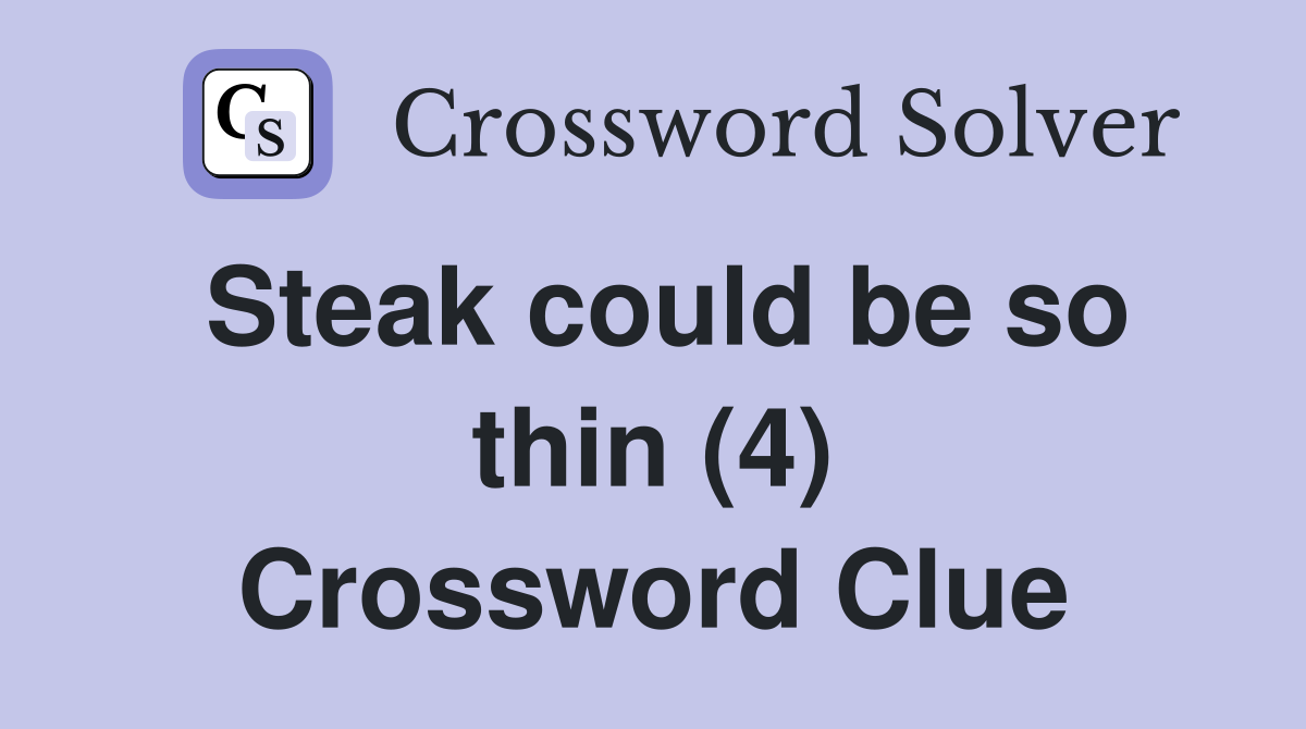 Steak could be so thin (4) Crossword Clue