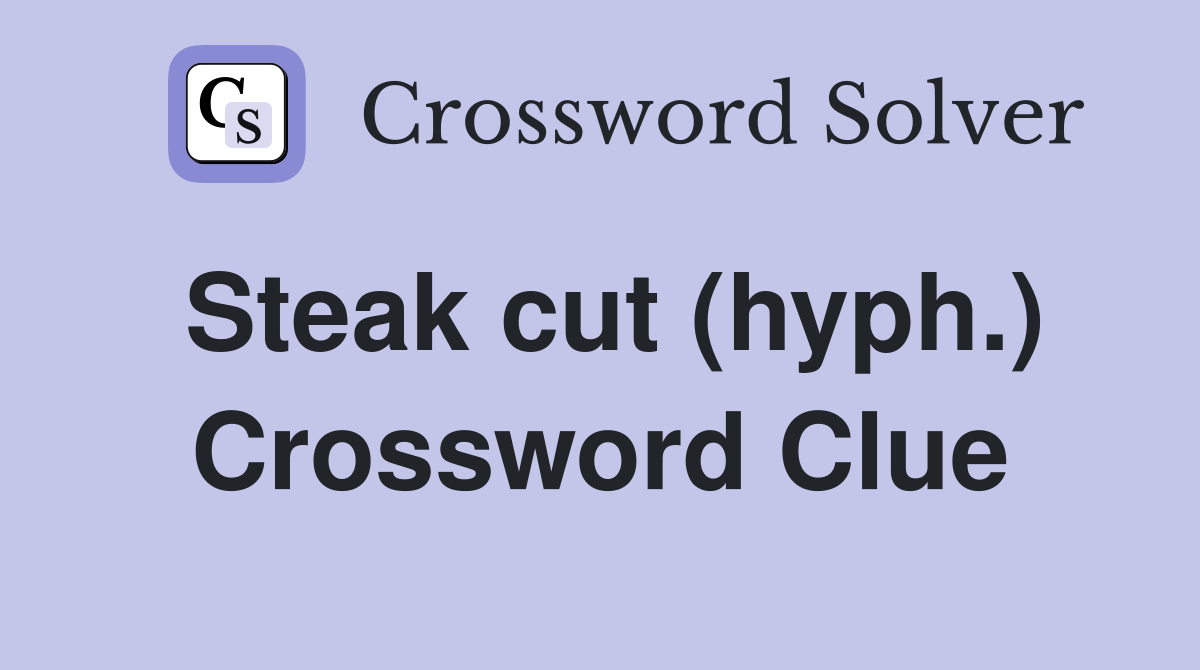 Steak cut (hyph.) Crossword Clue