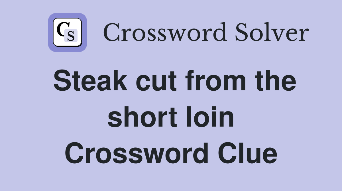 Steak cut from the short loin Crossword Clue