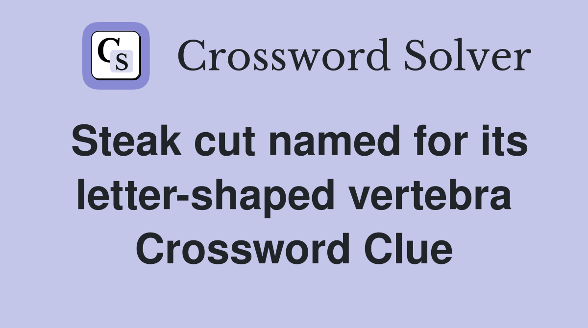 Steak cut named for its letter-shaped vertebra Crossword Clue