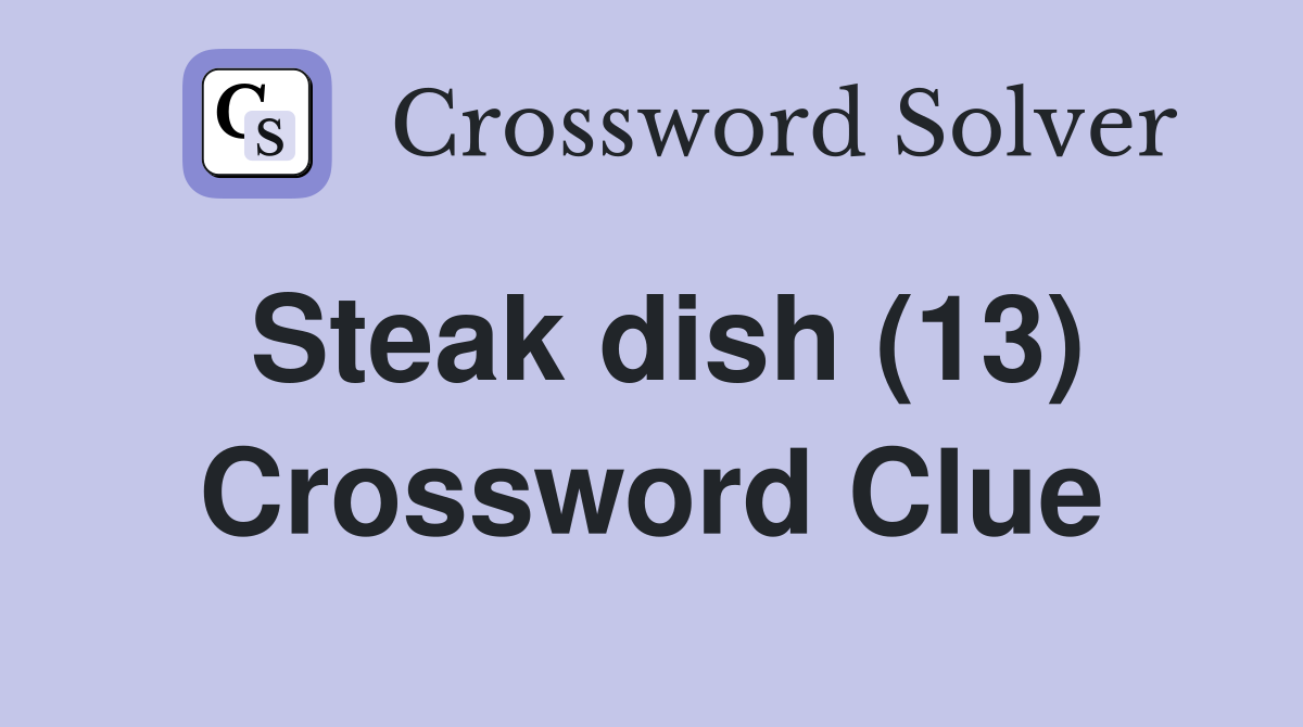 Steak dish (13) Crossword Clue