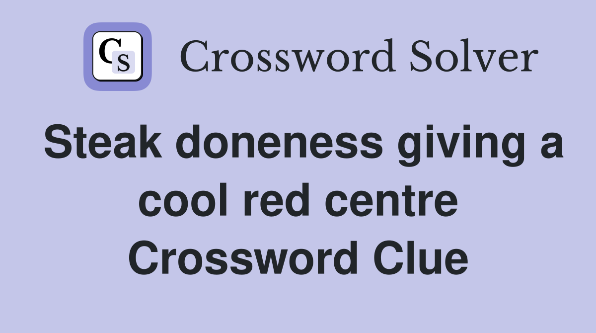Steak doneness giving a cool red centre Crossword Clue