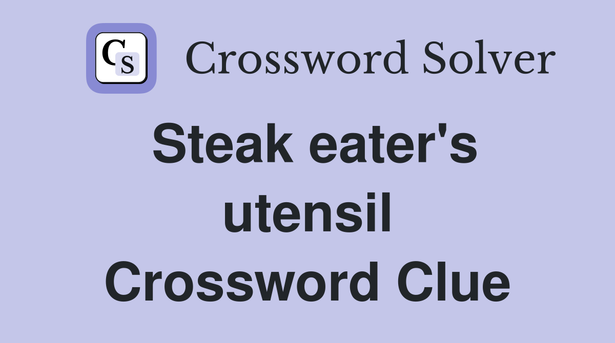 Steak eater's utensil Crossword Clue