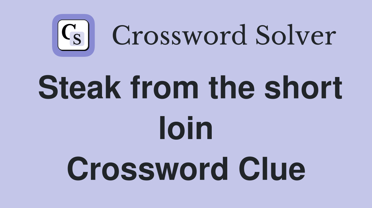Steak from the short loin Crossword Clue