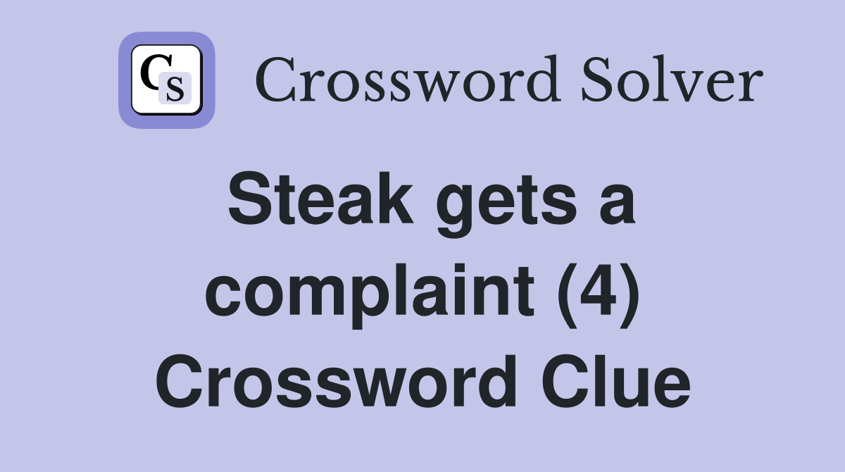 Steak gets a complaint (4) Crossword Clue