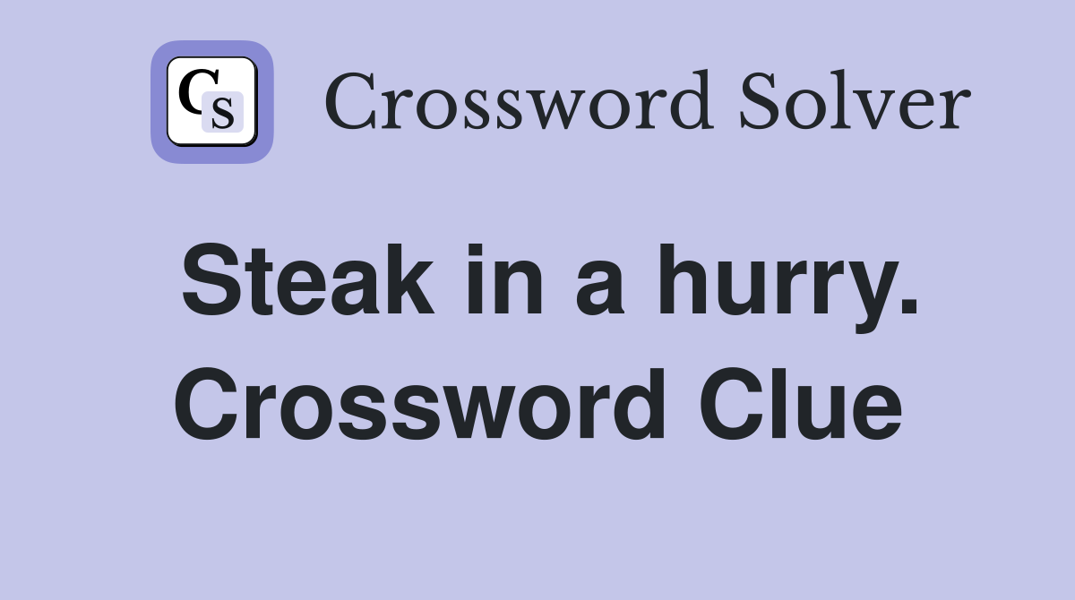 Steak in a hurry. Crossword Clue