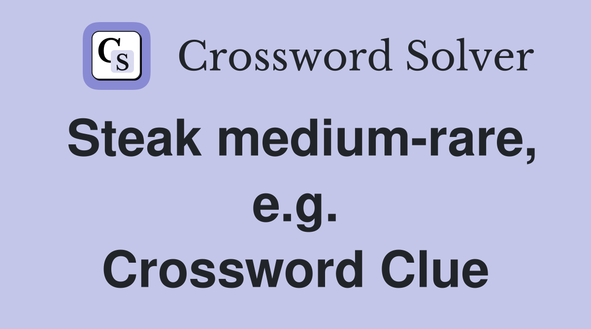 Steak medium-rare, e.g. Crossword Clue