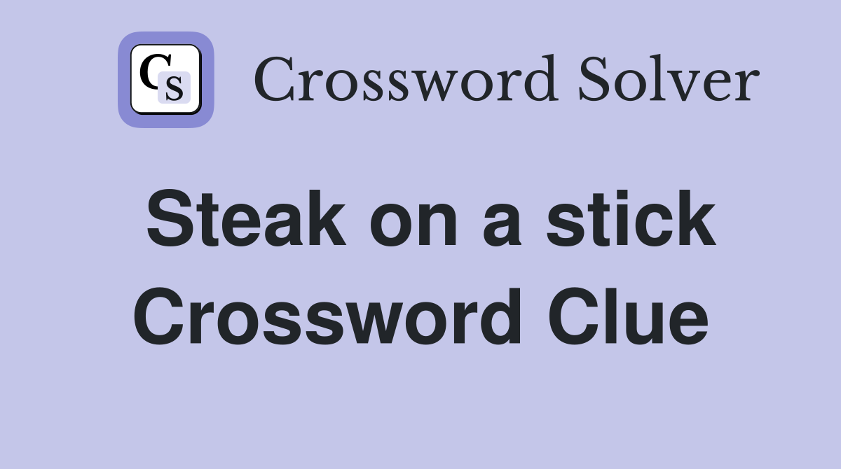 Steak on a stick Crossword Clue