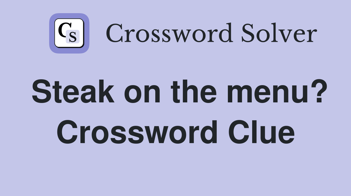 Steak on the menu? Crossword Clue