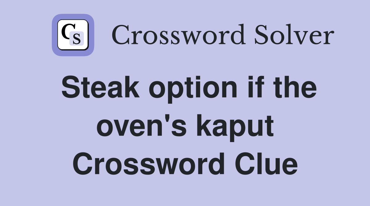 Steak option if the oven's kaput Crossword Clue