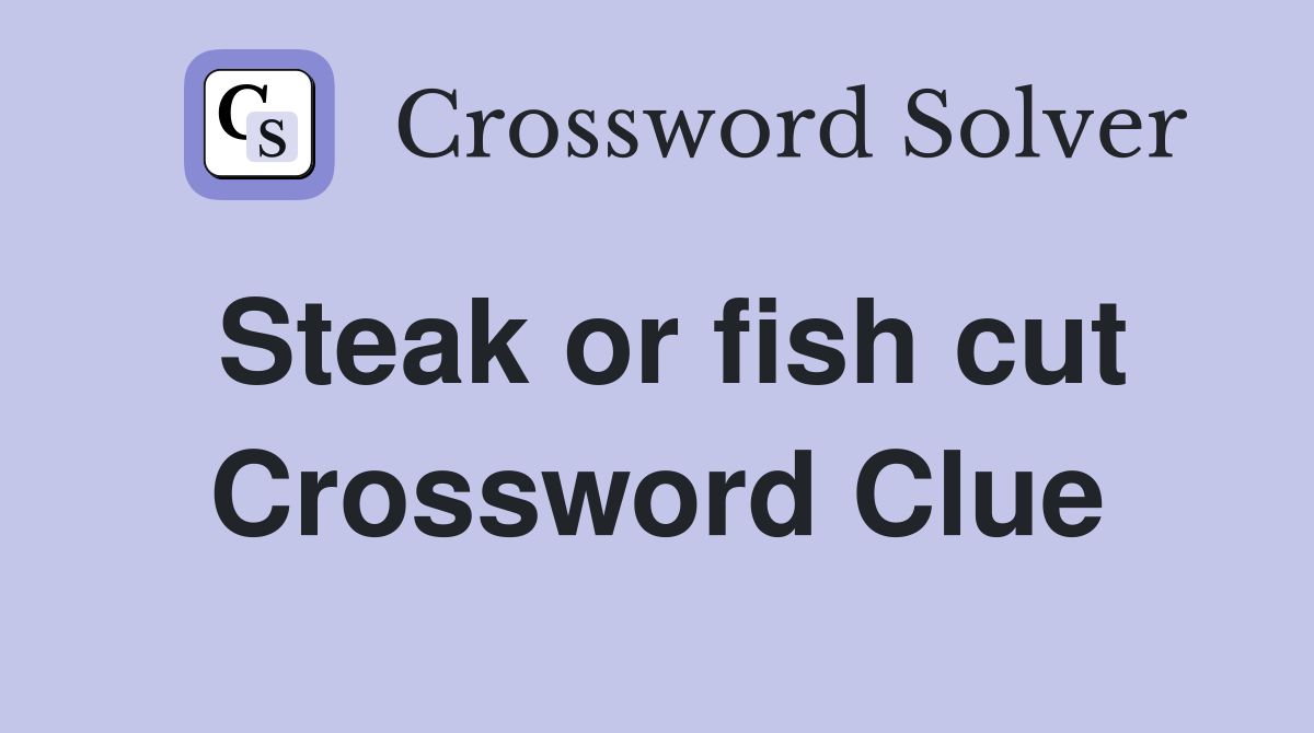 Steak or fish cut Crossword Clue