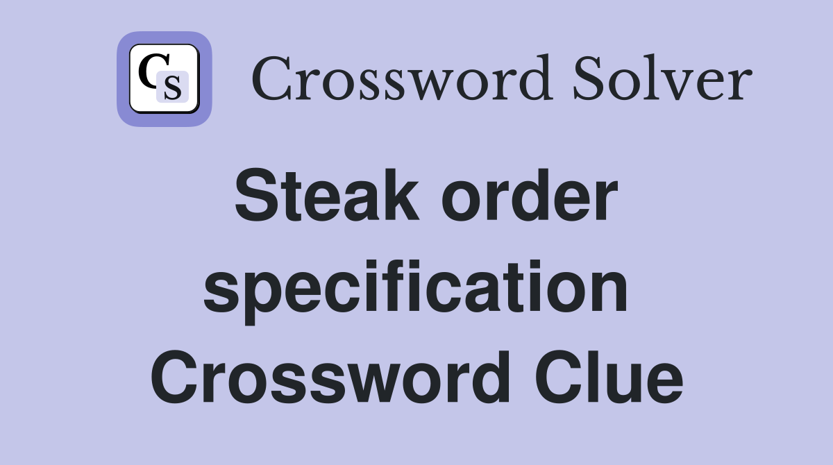 Steak order specification Crossword Clue