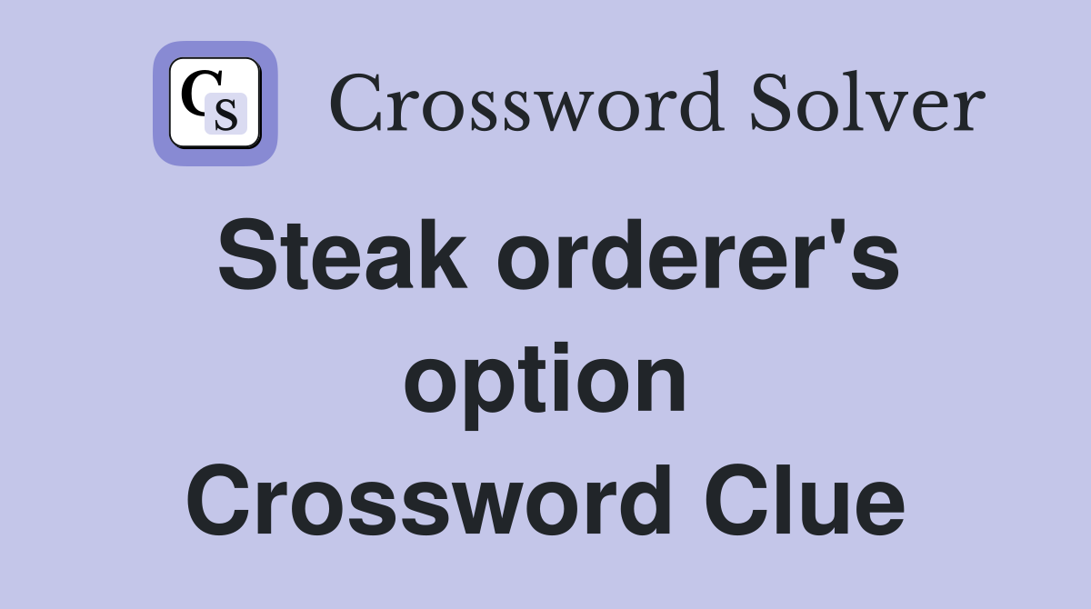 Steak orderer's option Crossword Clue