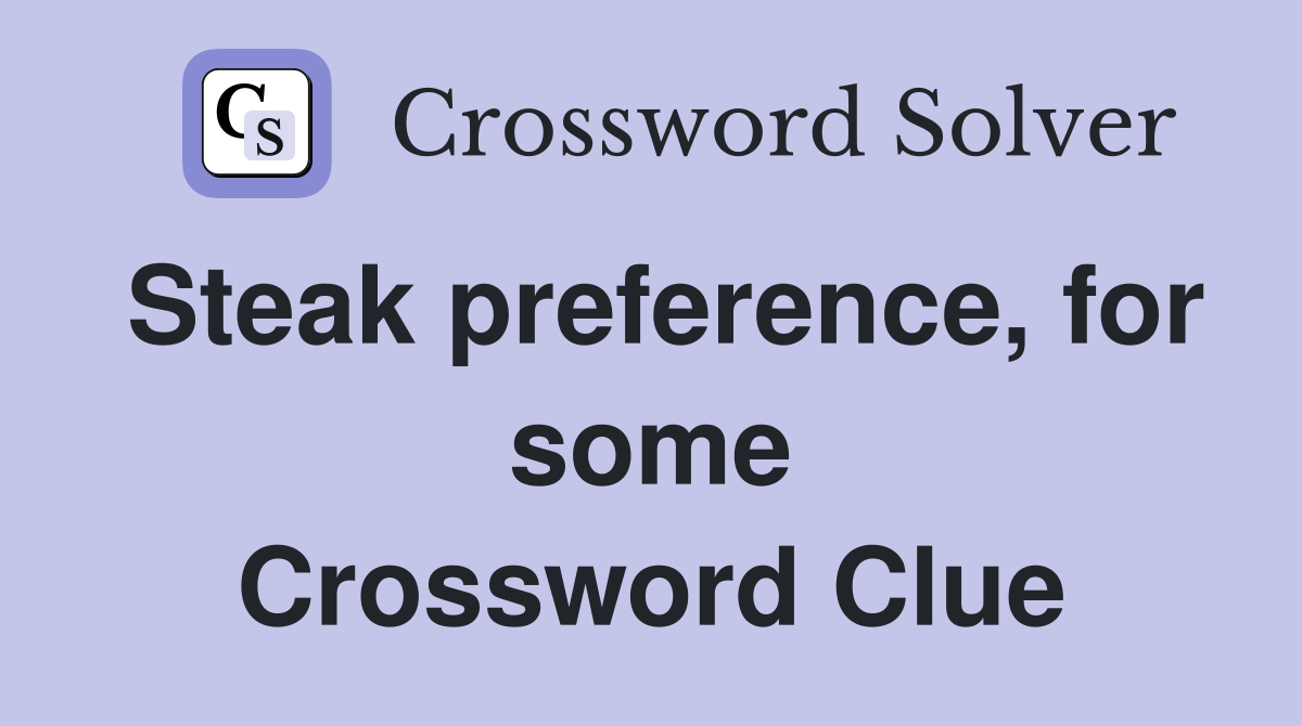 Steak preference, for some Crossword Clue