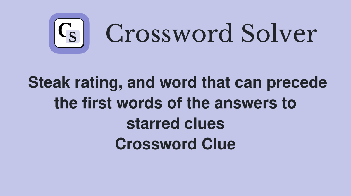 Steak rating, and word that can precede the first words of the answers to starred clues Crossword Clue